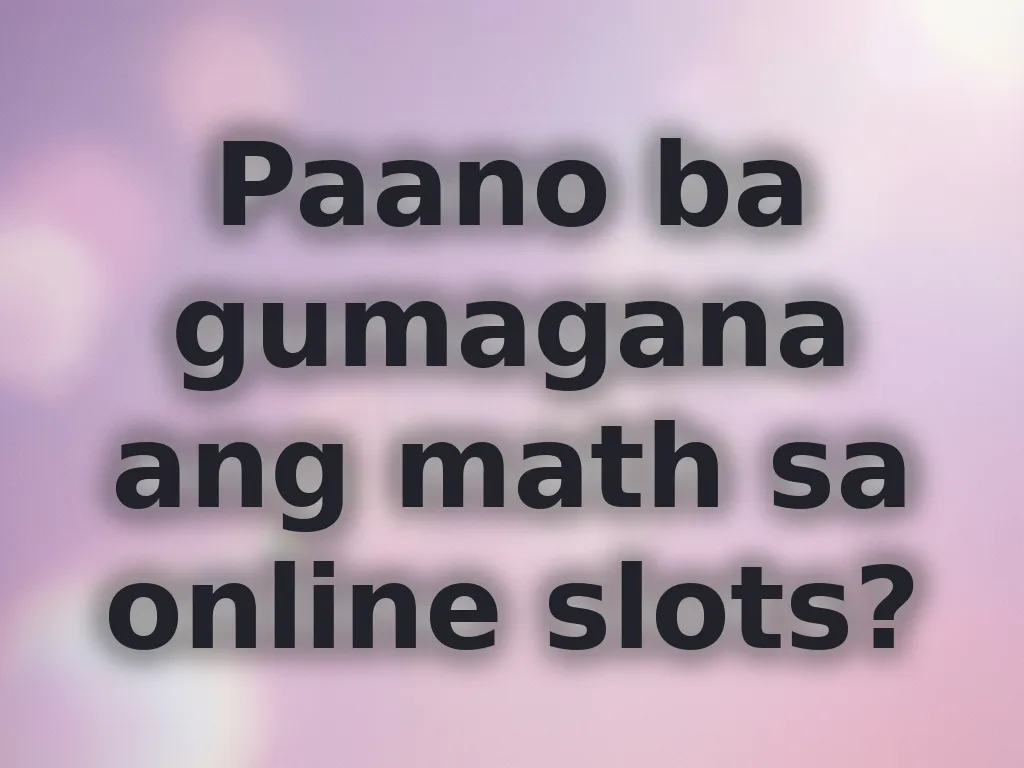 Paano ba gumagana ang math sa online slots?